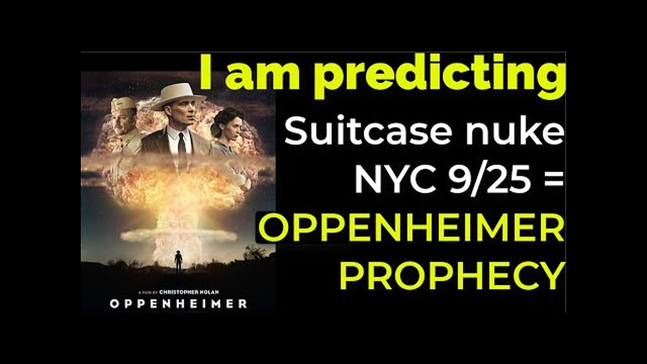 I am predicting- Suitcase nuke in NYC on Sep 25 = OPPENHEIMER PROPHECY