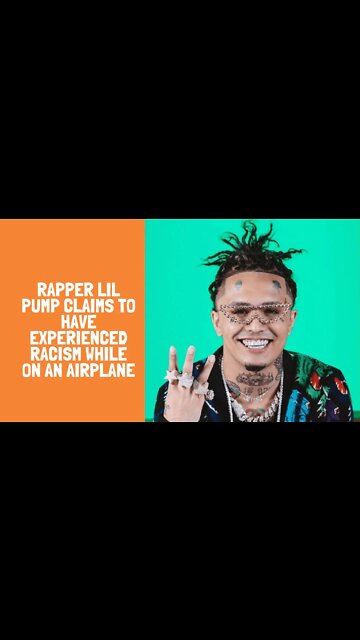 Rapper Lil Pump Claims to have experienced racism while on an airplane