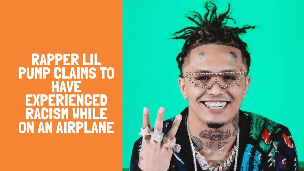 Rapper Lil Pump Claims to have experienced racism while on an airplane