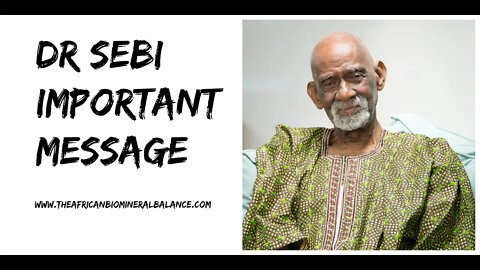 DR SEBI - IMPORTANT MESSAGE AT THIS TIME!!