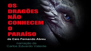 AUDIOBOOK - OS DRAGÕES NÃO CONHECEM O PARAÍSO - de Caio Fernando Abreu