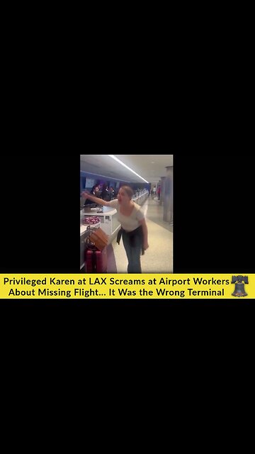 Privileged Karen at LAX Screams at Airport Workers About Missing Flight... It Was the Wrong Terminal