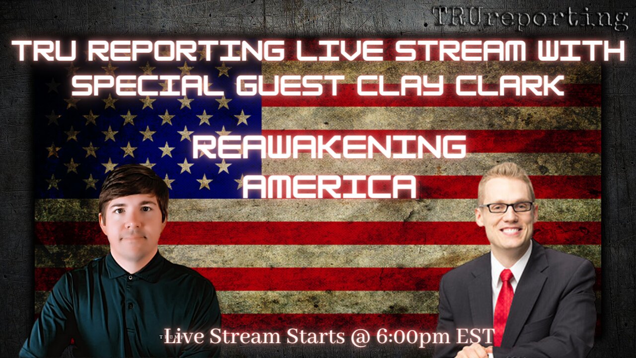 TRUreporting Live Stream with Special Guest CLAY CLARK!