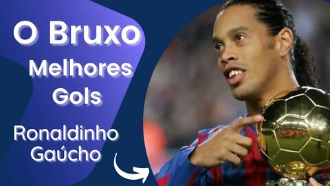 Ronaldinho Gaúcho - O Bruxo - Melhores Gols - Jogadores Lendários