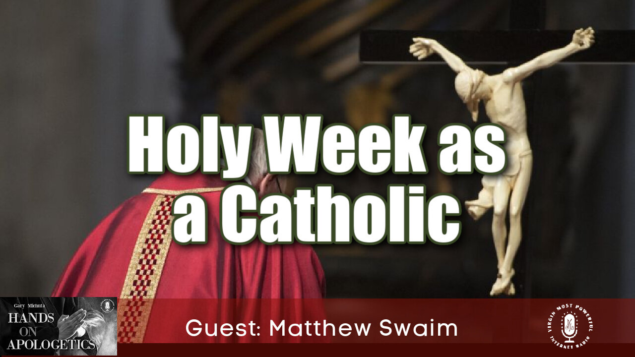 13 Apr 22, Hands on Apologetics: Holy Week as a Catholic