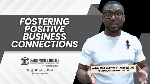 Fostering Positive Business Connections | Hard Money Hustle