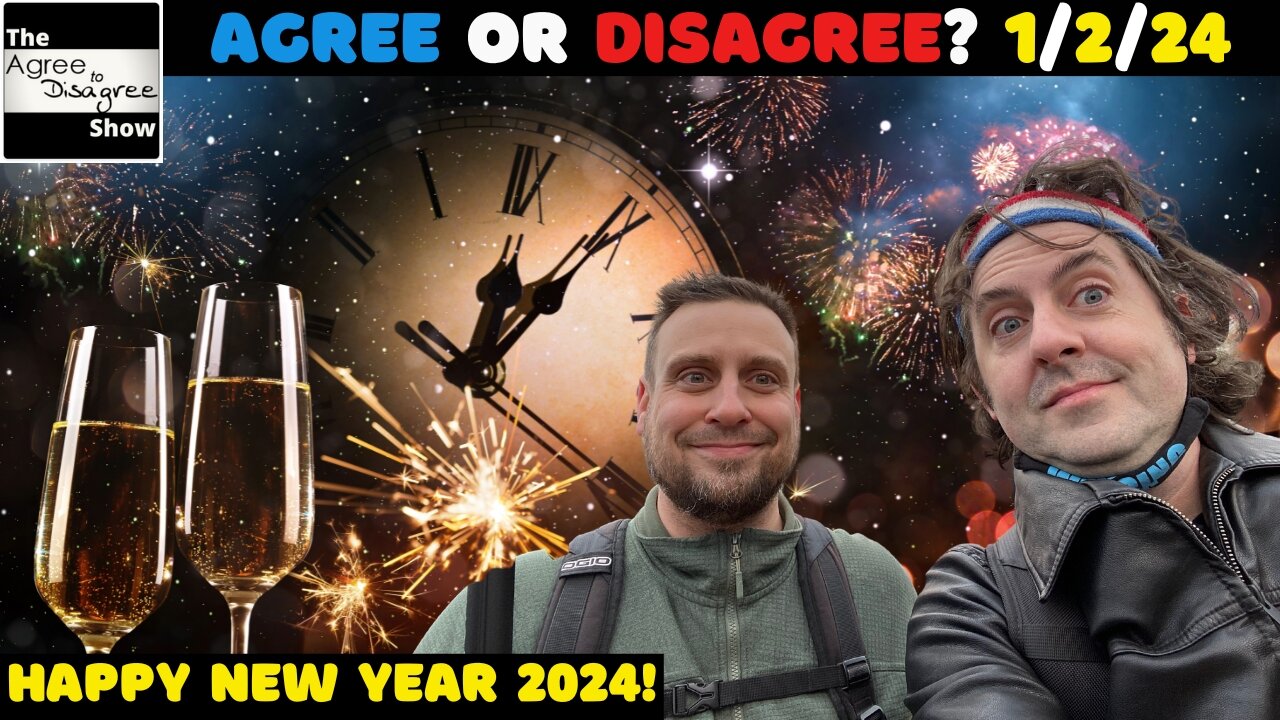 Happy New Year! The Agree To Disagree Show - 01_02_24