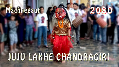JUJU LAKHE CHANDRAGIRI | Machhegaun | 2080 | Part III