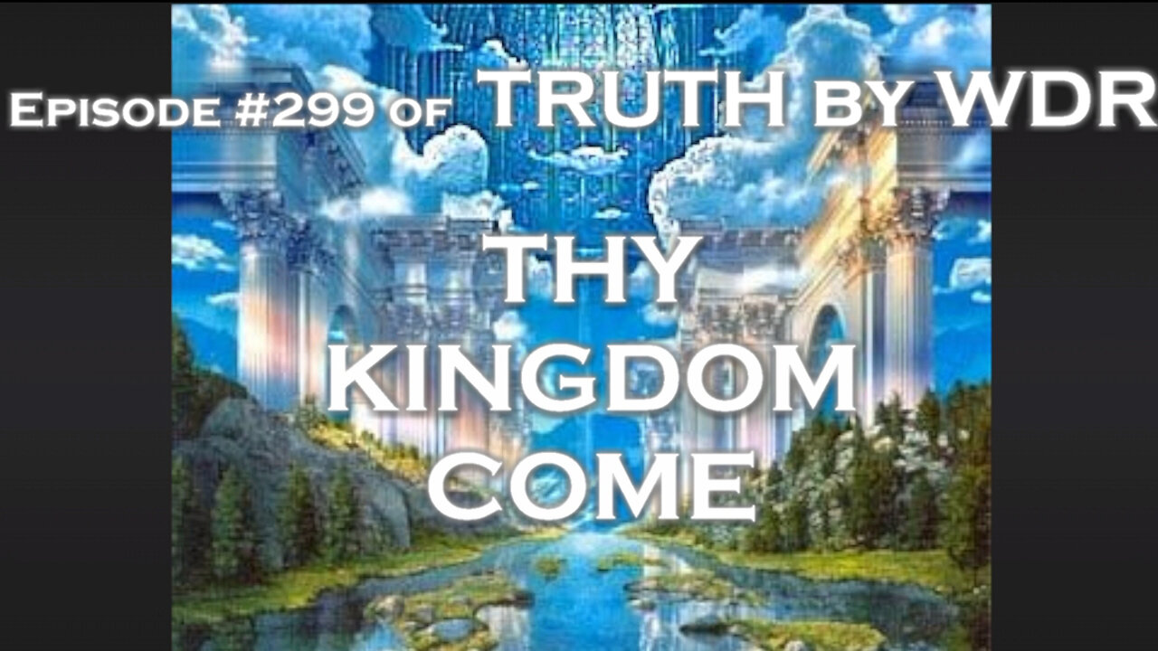 Thy Kingdom Come - Ep. 299 of TRUTH by WDR