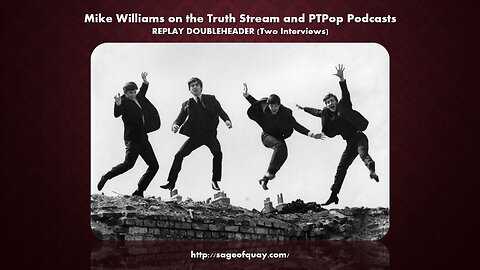 Sage of Quay® - REPLAY DOUBLEHEADER - Mike Williams on the Truth Stream & PTPop Podcast