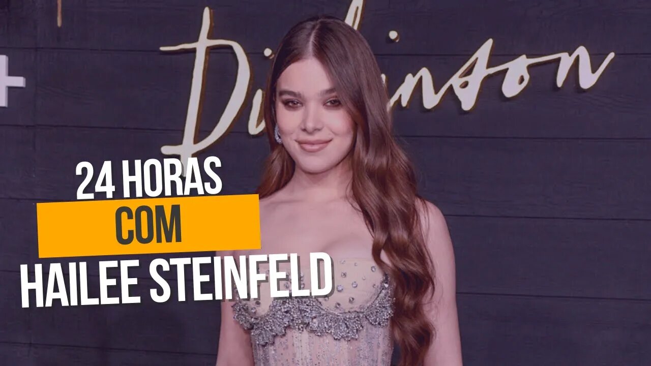 24 Horas com Hailee Steinfeld