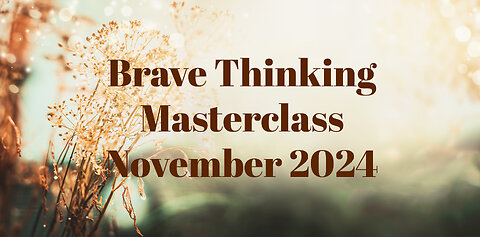 Brave Thinking Masterclass November 27, 2024