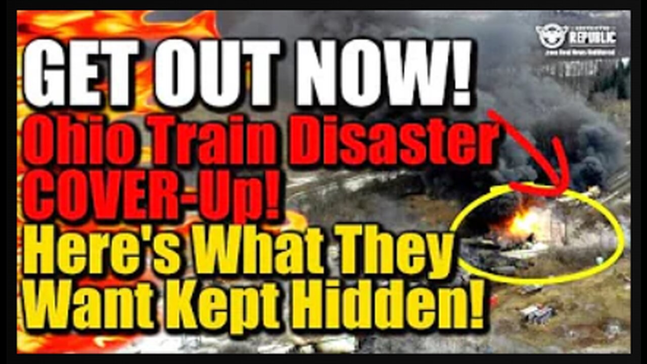 GET OUT NOW! Ohio Train Disaster COVER-UP! Here’s What They Want Kept Hidden!!