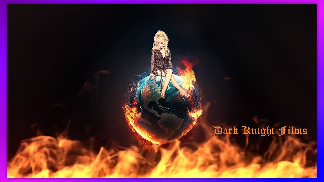 DOLLY PARTON - WORLD ON FIRE - BY DARK KNIGHT FILMS