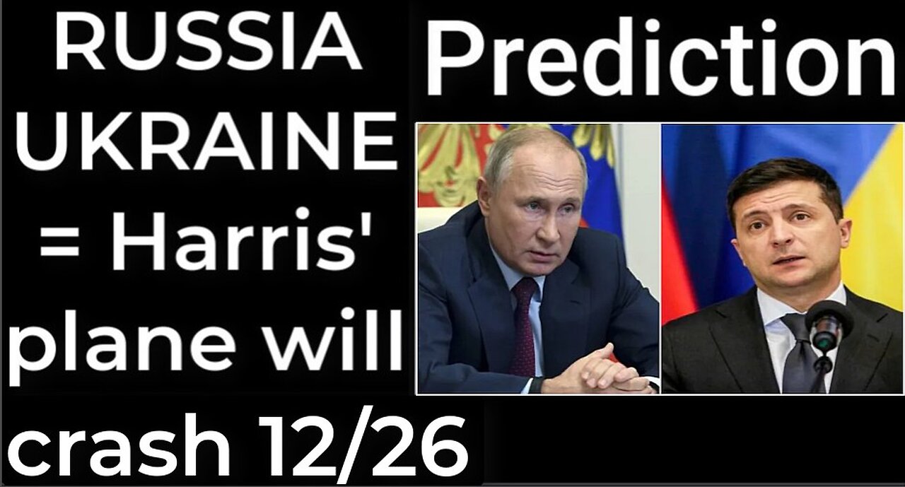 Prediction - RUSSIA UKRAINE = Harris' plane will crash Dec 26