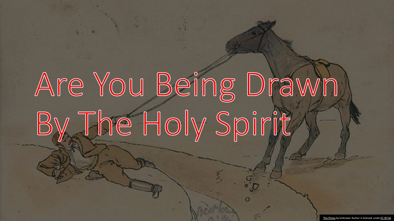 Are You Being Drawn By The Holy Spirit?