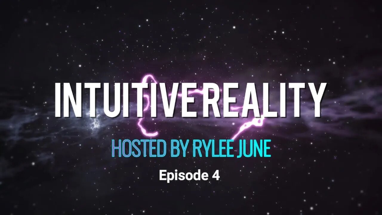 Intuitive Reality with Rylee June | Episode 4 | 3 Important Things Making Up Your Intuitive Reality