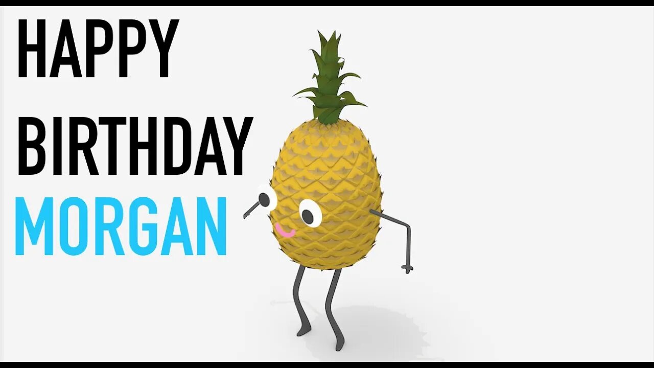 Happy Birthday MORGAN! - PINEAPPLE Birthday Song