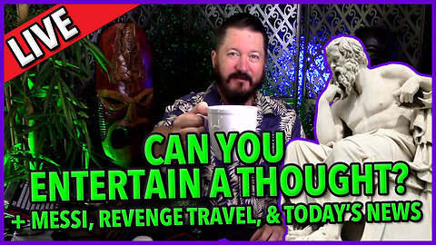 C&N 046 ☕ Can You Entertain A Thought? 🔥 #aristotle ☕ #revengetravel 🔥#meesi ☕ + Today's News