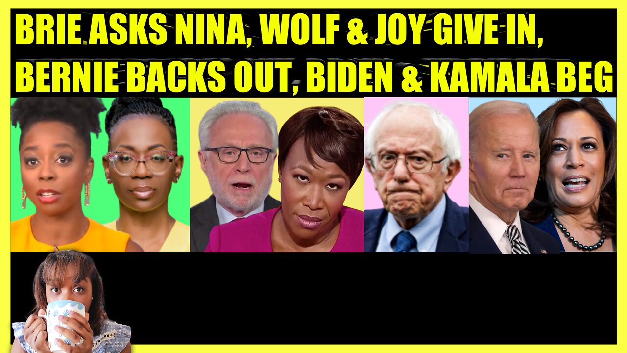 BRIAHNA JOY GRAY ASKS NINA, WOLF BLITZER & JOY REID GIVE IN, BERNIE BACKS DOWN, BIDEN & KAMALA BEG