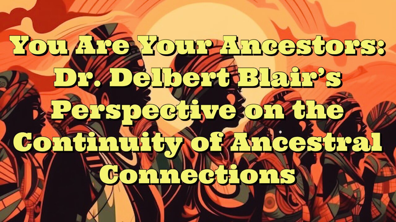 Dr Delbert Blair: You Are Your Ancestors