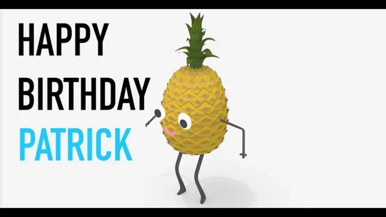Happy Birthday PATRICK! - PINEAPPLE Birthday Song