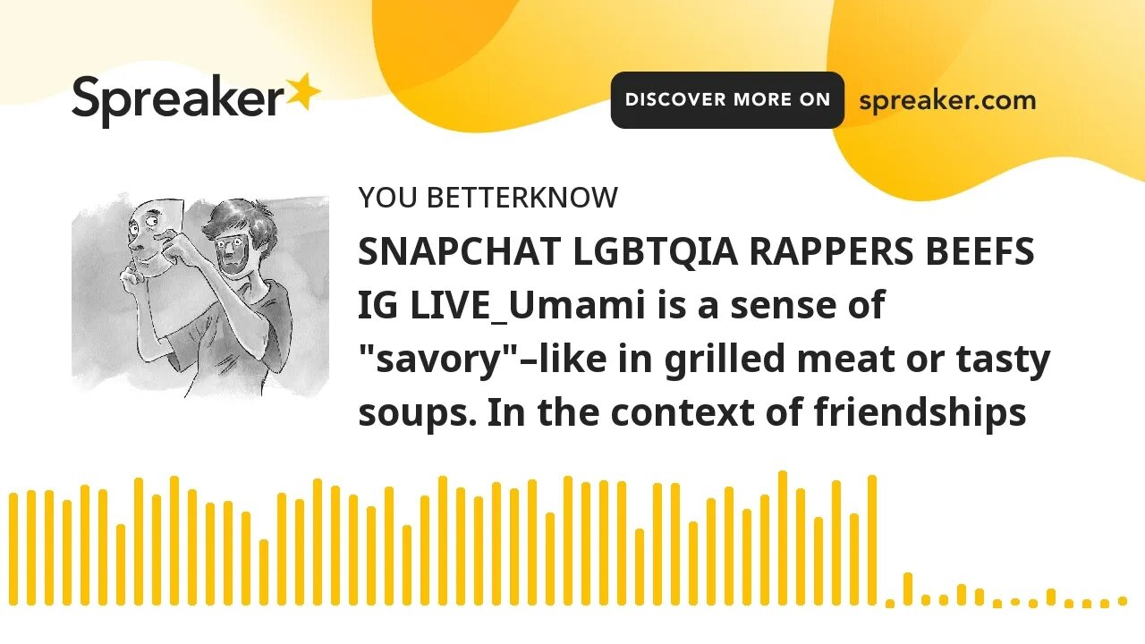 SNAPCHAT LGBTQIA RAPPERS BEEFS IG LIVE_Umami is a sense of "savory"–like in grilled meat or tasty so