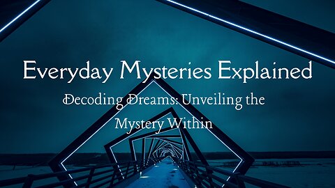 Decoding Dreams: Unveiling the Mystery Within - Everyday Mysteries Explained