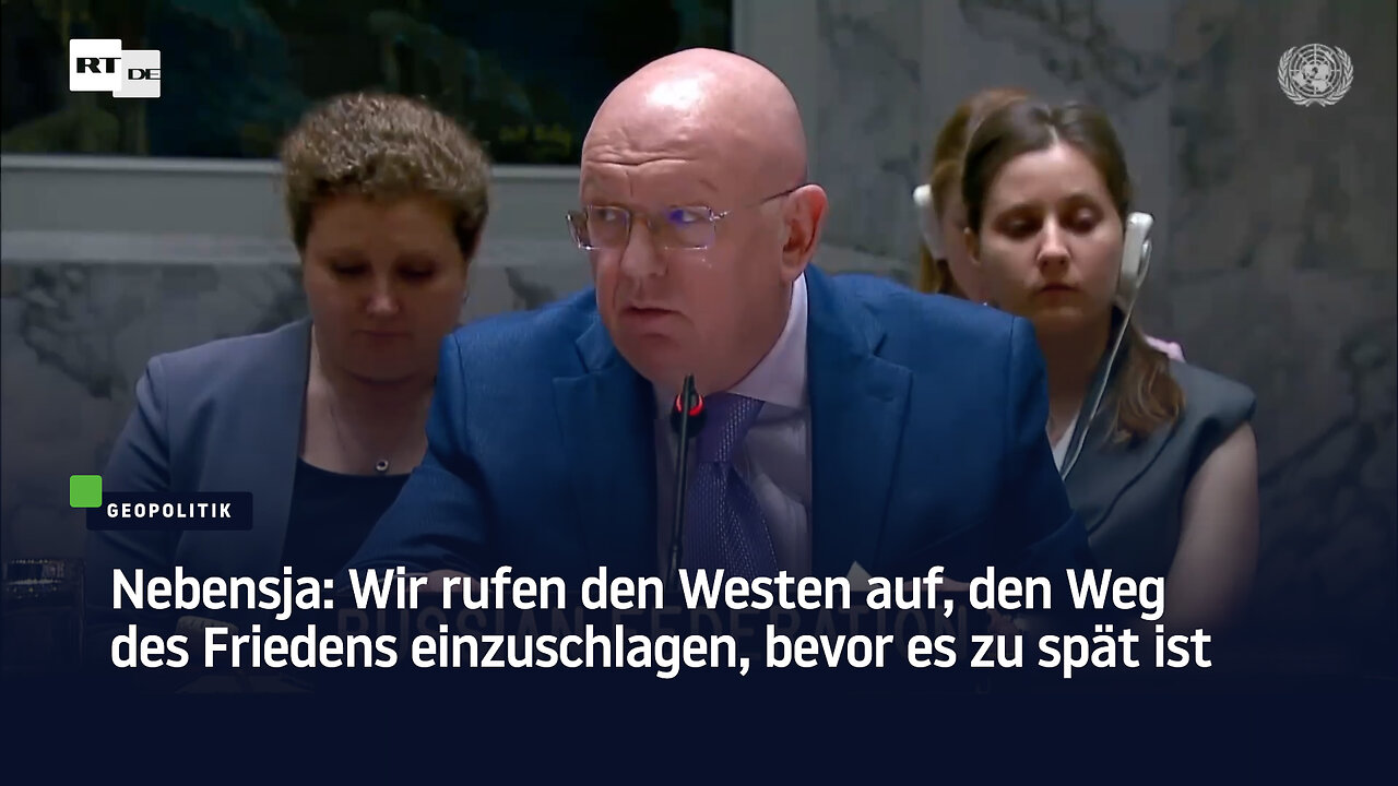 Nebensja: Wir rufen den Westen auf, den Weg des Friedens einzuschlagen, bevor es zu spät ist