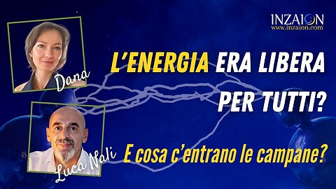 L'ENERGIA ELETTRICA ERA LIBERA PER TUTTI? E COSA C'ENTRANO LE CAMPANE? - Dana - Luca Nali