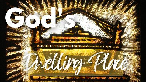 Wednesday Broadcast: God's Dwelling Place