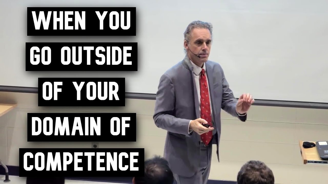 When You Go Outside of Your Domain of Competence | Jordan Peterson