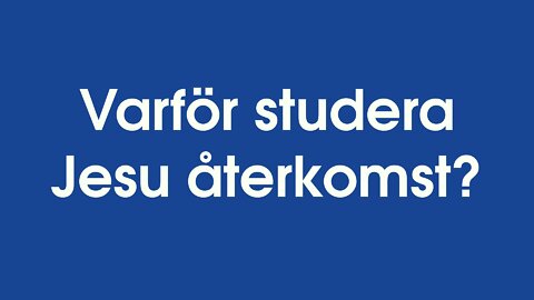 Varför studera Jesu återkomst?