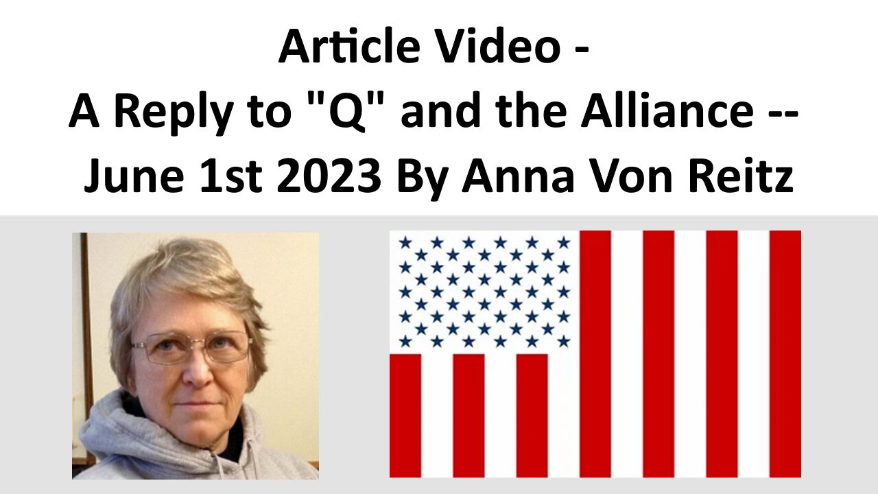 Article Video - A Reply to "Q" and the Alliance -- June 1st 2023 By Anna Von Reitz