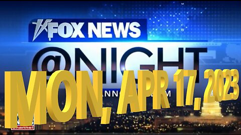 Fox News @ Night 04-17-2023