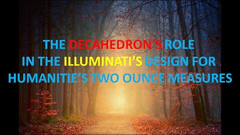 The Decahedron's Role In The Illuminati’s Design . .