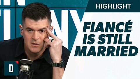 My Fiancé Is Still Married (Now She’s Cheating on ME!)