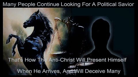 Looking To A Political Savior Will Make The Coming Anti-Christ's Arrival Easy