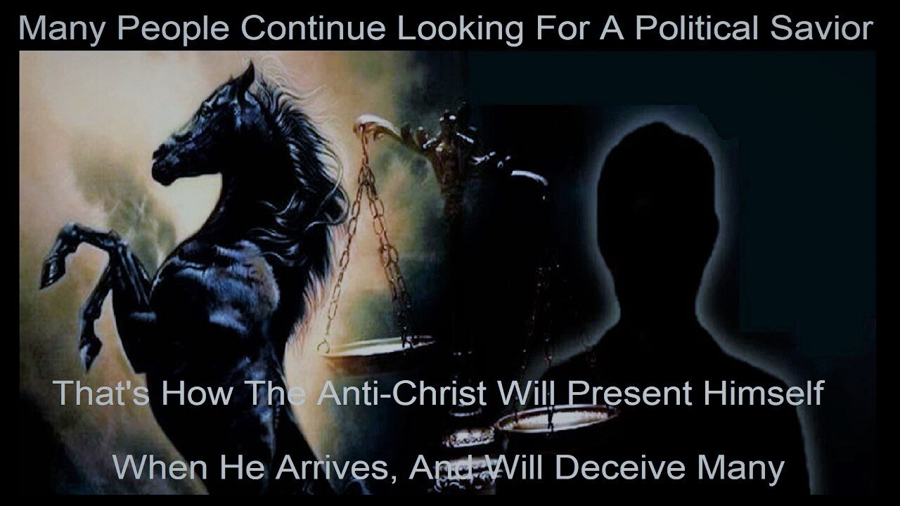 Looking To A Political Savior Will Make The Coming Anti-Christ's Arrival Easy