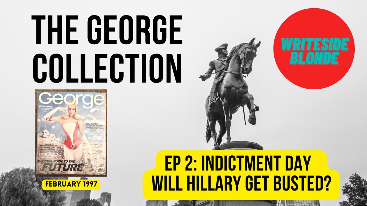 THE GEORGE COLLECTION: EP 2 - Indictment Day: Will Hillary Get Busted? (Feb 1997)