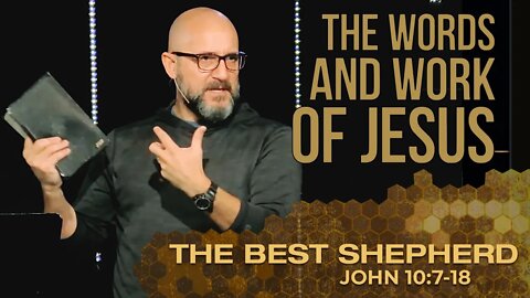 The Words & Work of Jesus: THE BEST SHEPHERD (Jn 10:7-18)