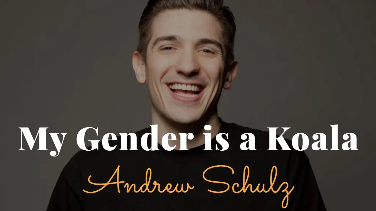 Andrew Schulz, My Gender Is A Koala