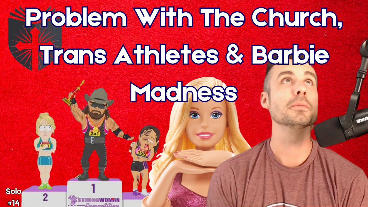 Barbie Movie Madness | The Church | Trans Athlete Dominates In WV | EpiSOLO #14