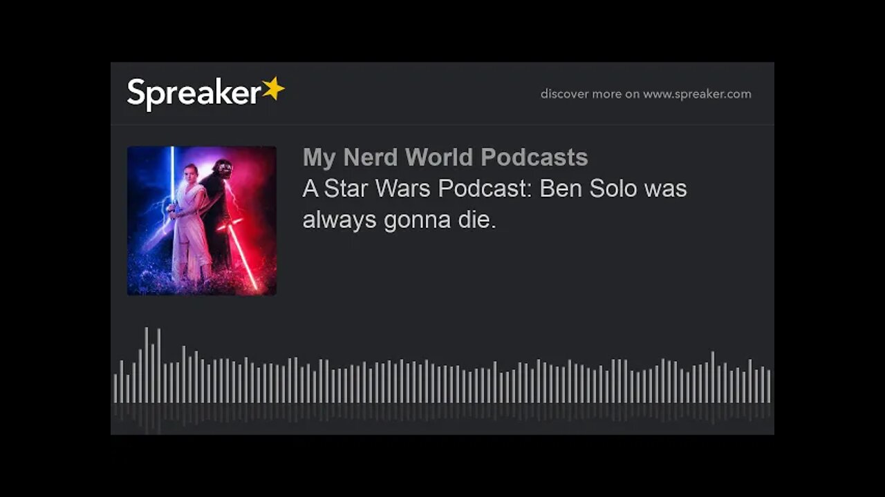 A Star Wars Podcast: Ben Solo was always gonna die.