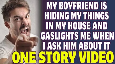 Boyfriend Is Hiding My Things In My House And Gaslights Me When I Ask Him About It - Reddit Stores