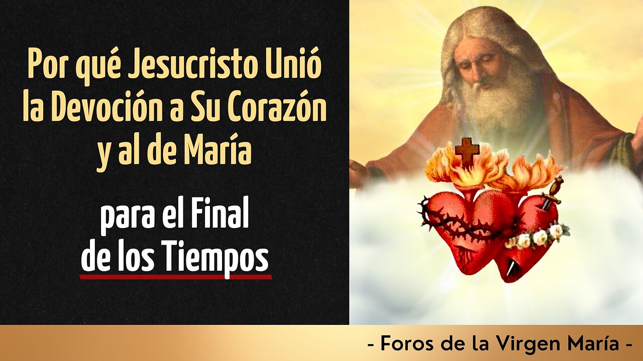 Por qué Jesucristo Unió la Devoción a Su Corazón y al de María para el Final de los Tiempos