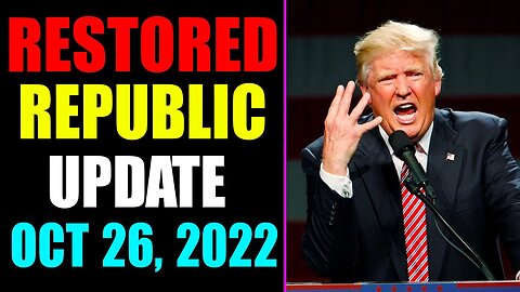 RESTORED REPUBLIC VIA A GCR UPDATE AS OF OCTOBER 26, 2022 - TRUMP NEWS