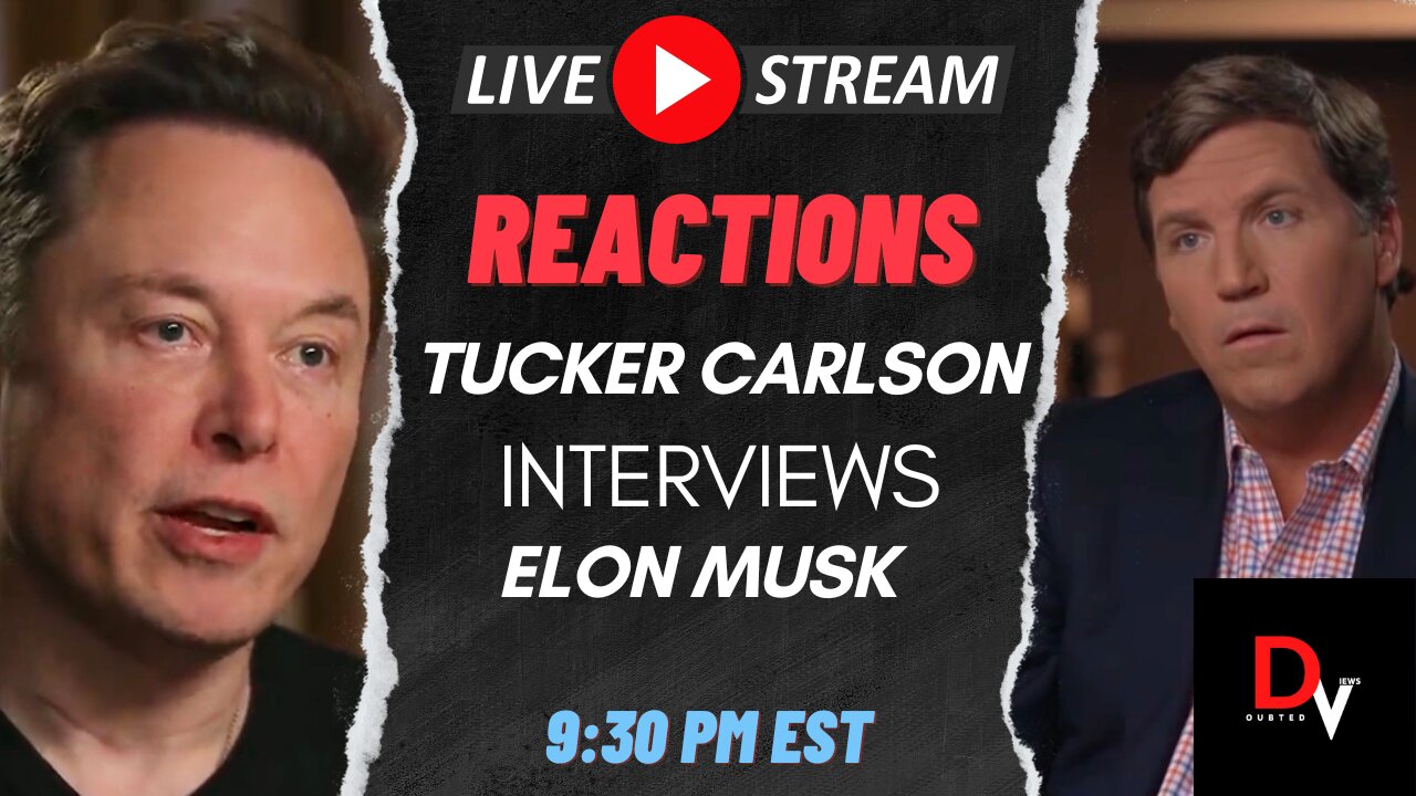 LIVE REACTIONS TO TUCKER CARLSON INTERVIEW WITH ELON MUSK!