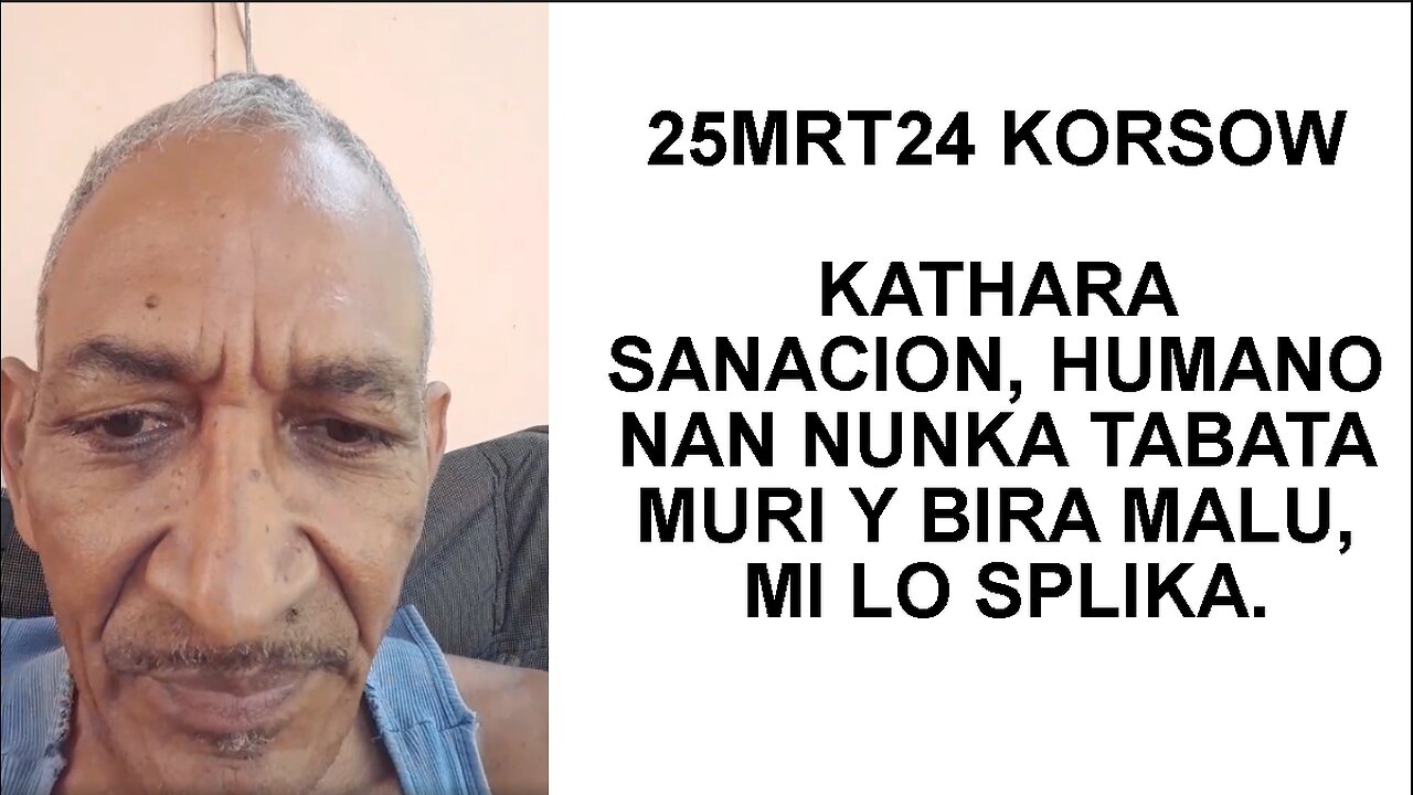 25MRT24 KORSOW KATHARA SANACION, HUMANO NAN NUNKA TABATA MURI Y BIRA MALU, MI LO SPLIKA.