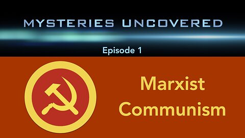 Mysteries Uncovered Ep. 1: Marxist Communism